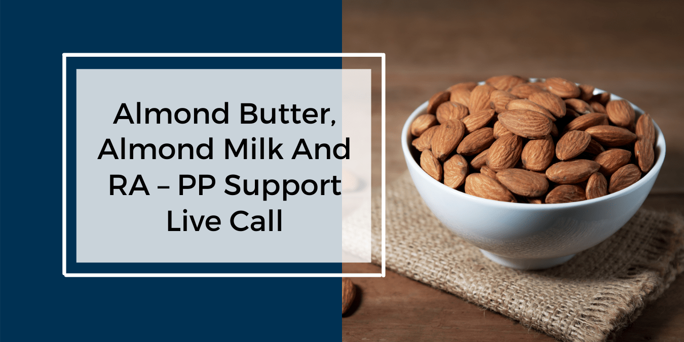 Almond Butter, Almond Milk and RA PP Support Live Call